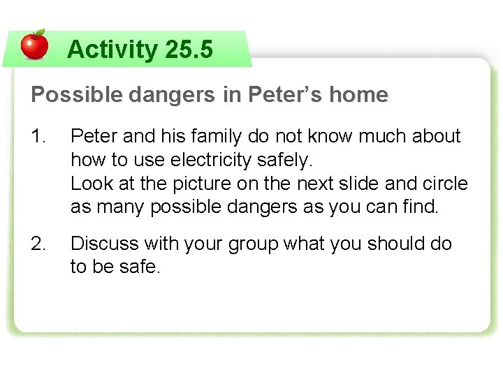 Activity 25. 5 Possible dangers in Peter’s home 1. Peter and his family do