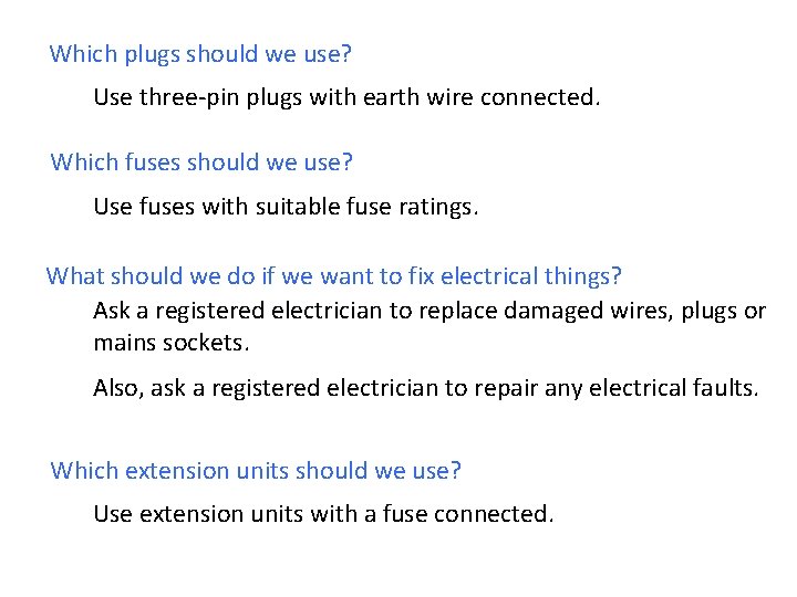 Which plugs should we use? Use three-pin plugs with earth wire connected. Which fuses