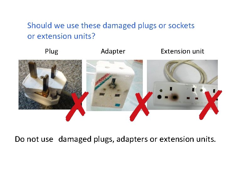 Should we use these damaged plugs or sockets or extension units? Plug Adapter Extension