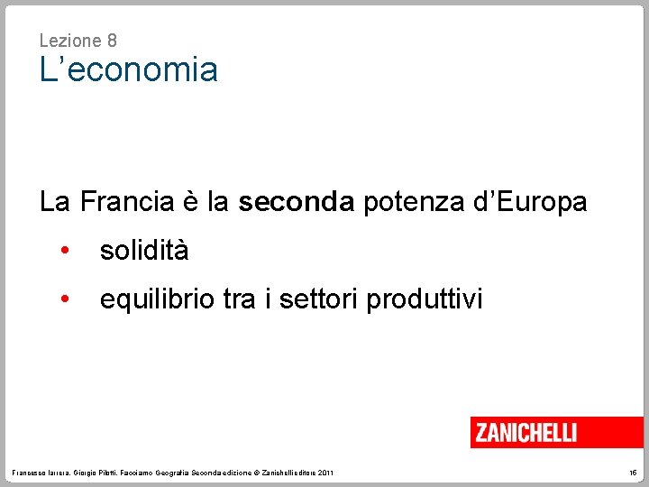 Lezione 8 L’economia La Francia è la seconda potenza d’Europa • solidità • equilibrio