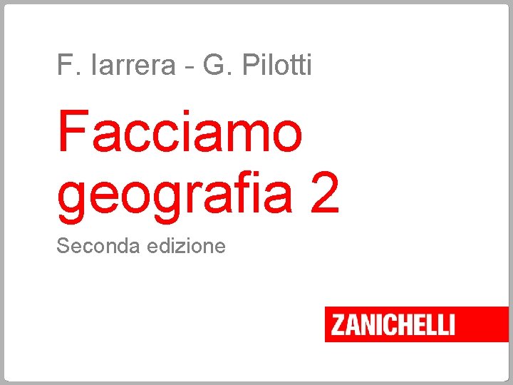 F. Iarrera - G. Pilotti Facciamo geografia 2 Seconda edizione 