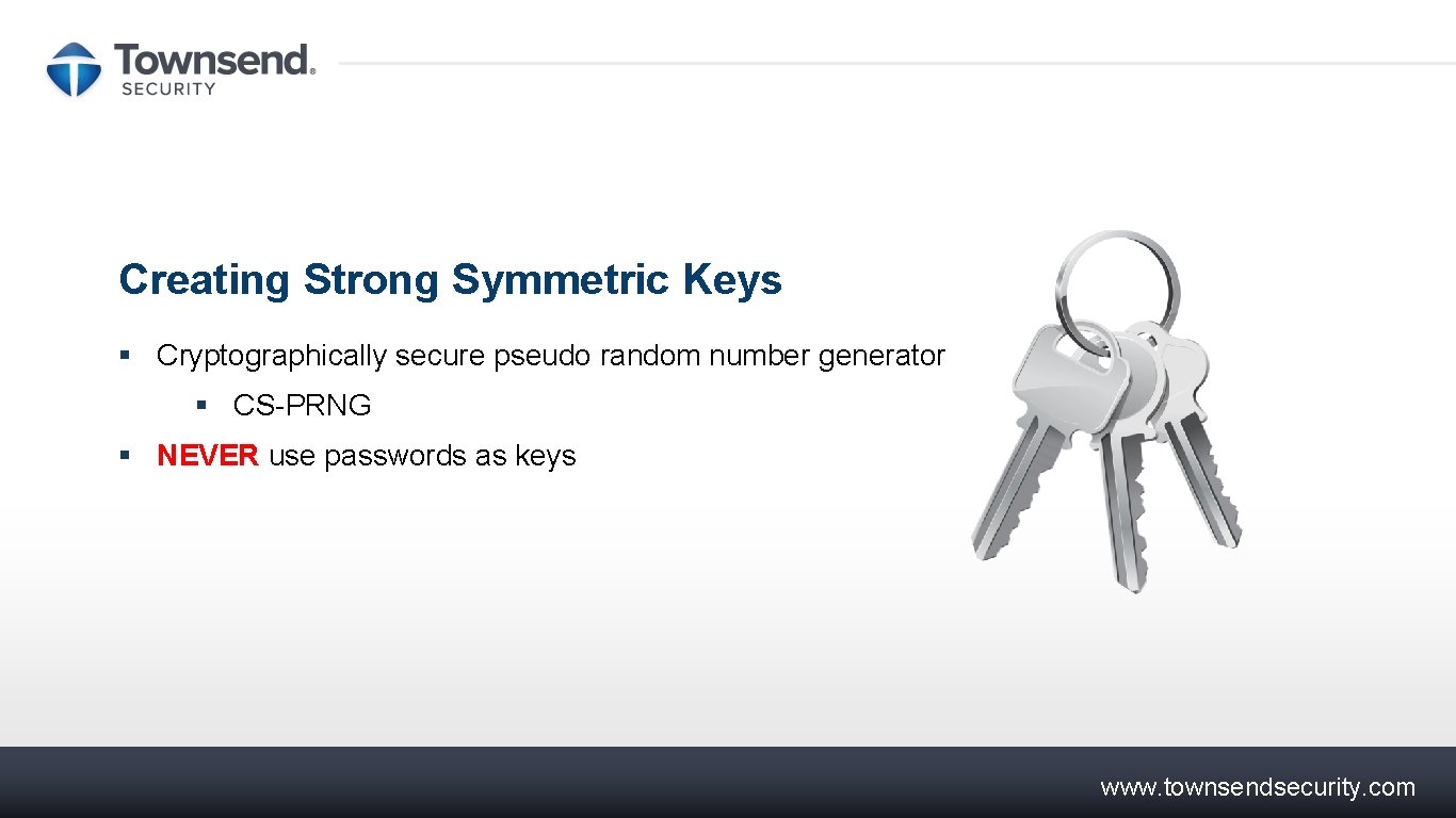 Creating Strong Symmetric Keys § Cryptographically secure pseudo random number generator § CS-PRNG §