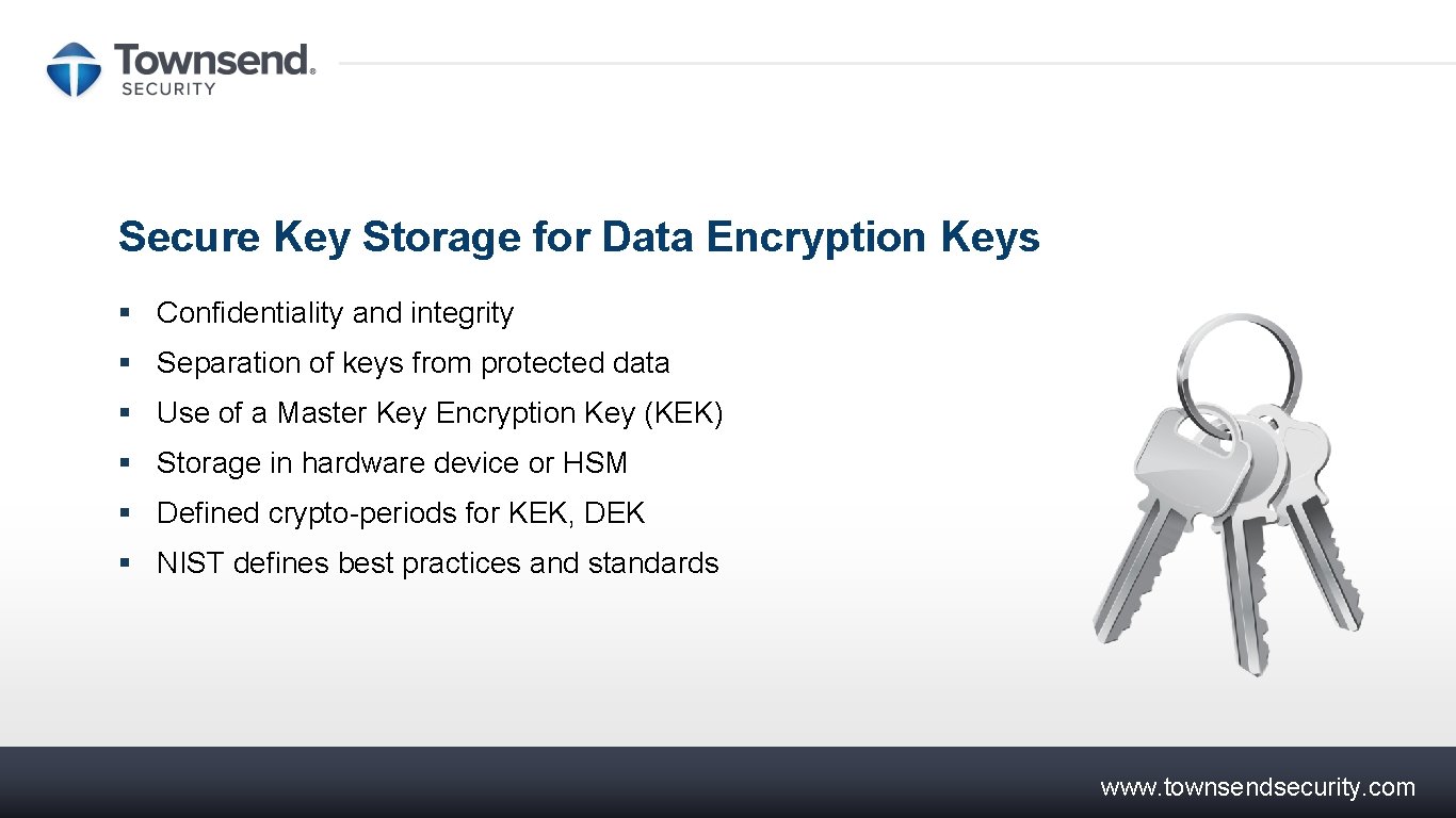 Secure Key Storage for Data Encryption Keys § Confidentiality and integrity § Separation of