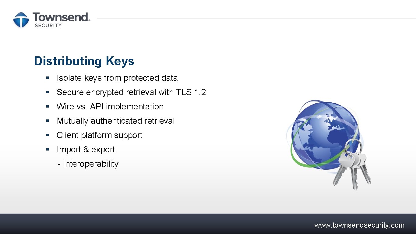 Distributing Keys § Isolate keys from protected data § Secure encrypted retrieval with TLS