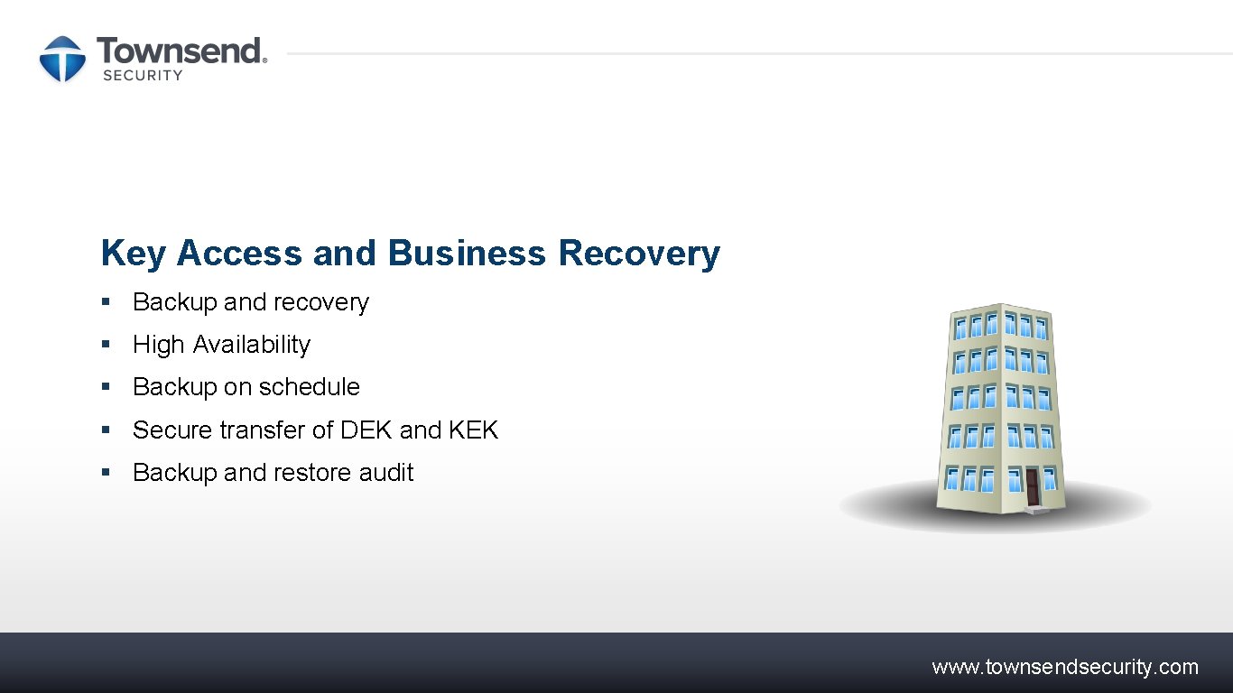 Key Access and Business Recovery § Backup and recovery § High Availability § Backup