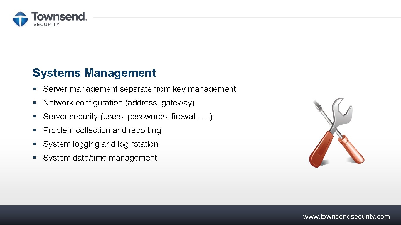 Systems Management § Server management separate from key management § Network configuration (address, gateway)