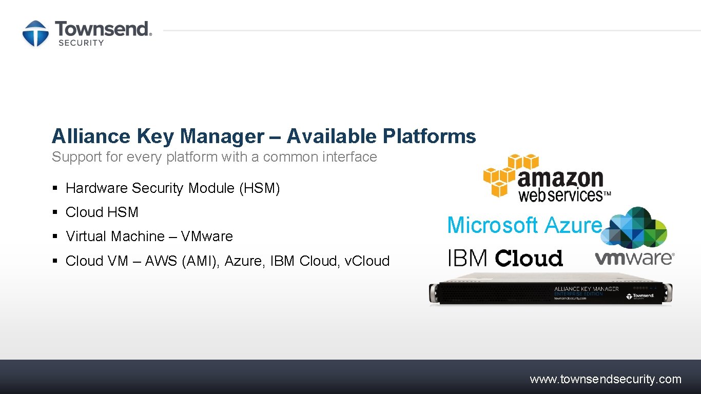 Alliance Key Manager – Available Platforms Support for every platform with a common interface