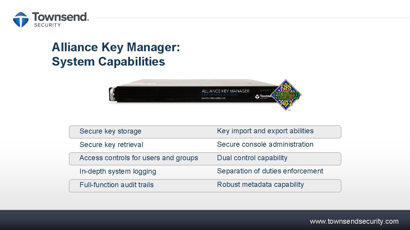 Alliance Key Manager: System Capabilities Secure key storage Key import and export abilities Secure