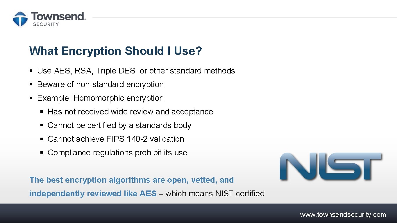 What Encryption Should I Use? § Use AES, RSA, Triple DES, or other standard