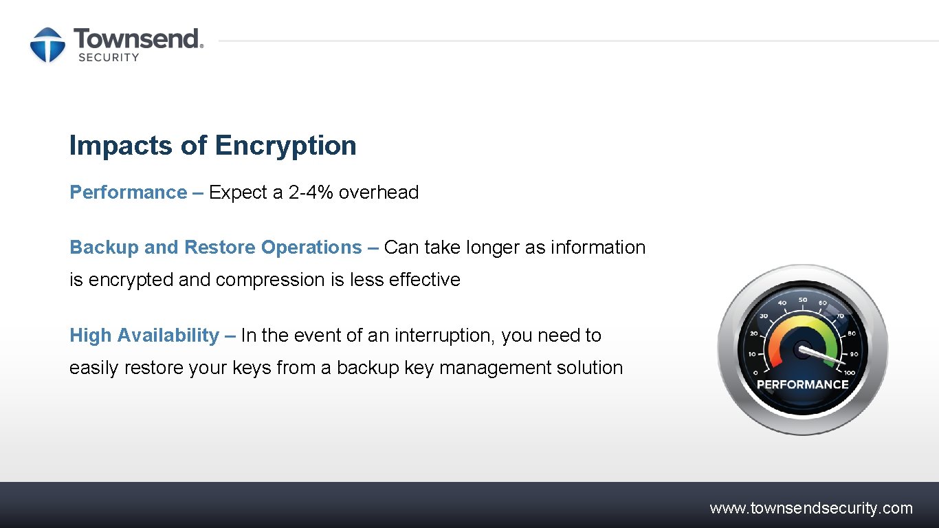 Impacts of Encryption Performance – Expect a 2 -4% overhead Backup and Restore Operations