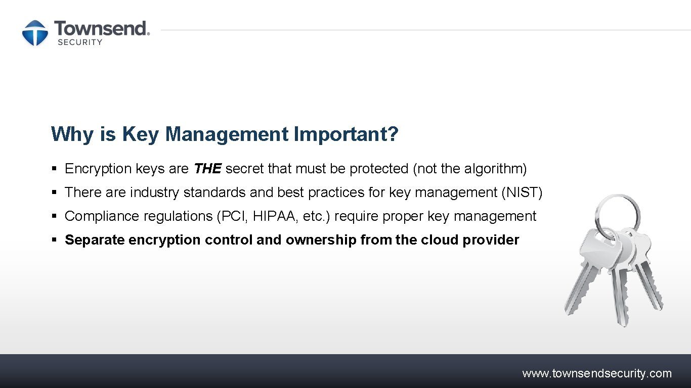 Why is Key Management Important? § Encryption keys are THE secret that must be