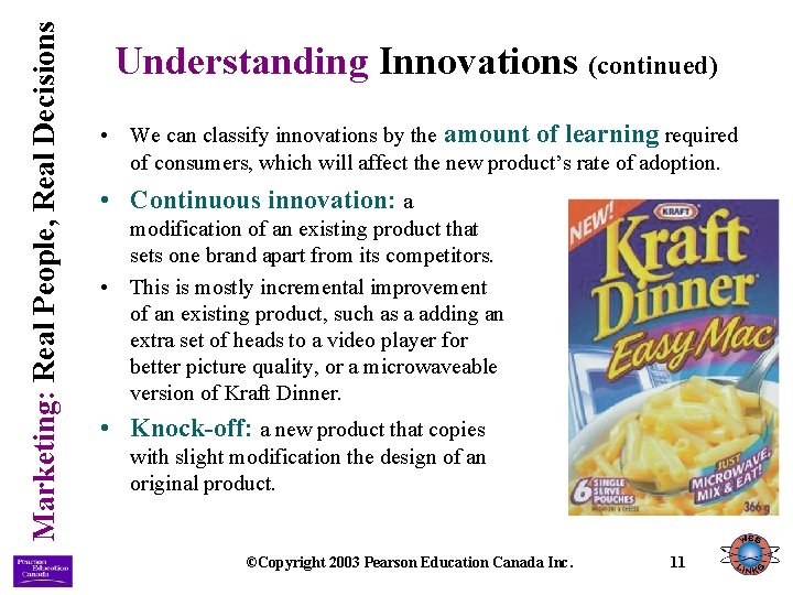 Marketing: Real People, Real Decisions Understanding Innovations (continued) • We can classify innovations by Marketing: Real People, Real Decisions Understanding Innovations (continued) • We can classify innovations by