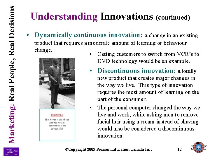 Marketing: Real People, Real Decisions Understanding Innovations (continued) • Dynamically continuous innovation: a change Marketing: Real People, Real Decisions Understanding Innovations (continued) • Dynamically continuous innovation: a change
