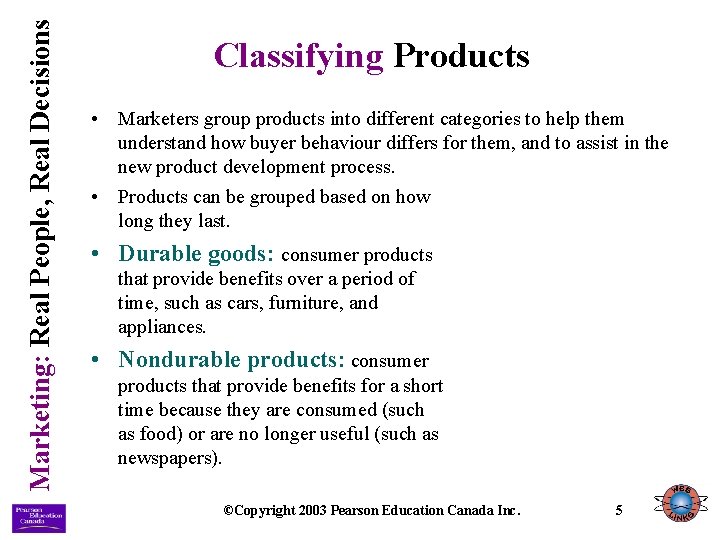 Marketing: Real People, Real Decisions Classifying Products • Marketers group products into different categories Marketing: Real People, Real Decisions Classifying Products • Marketers group products into different categories