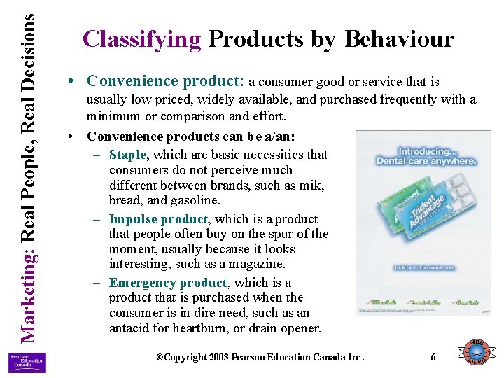 Marketing: Real People, Real Decisions Classifying Products by Behaviour • Convenience product: a consumer Marketing: Real People, Real Decisions Classifying Products by Behaviour • Convenience product: a consumer