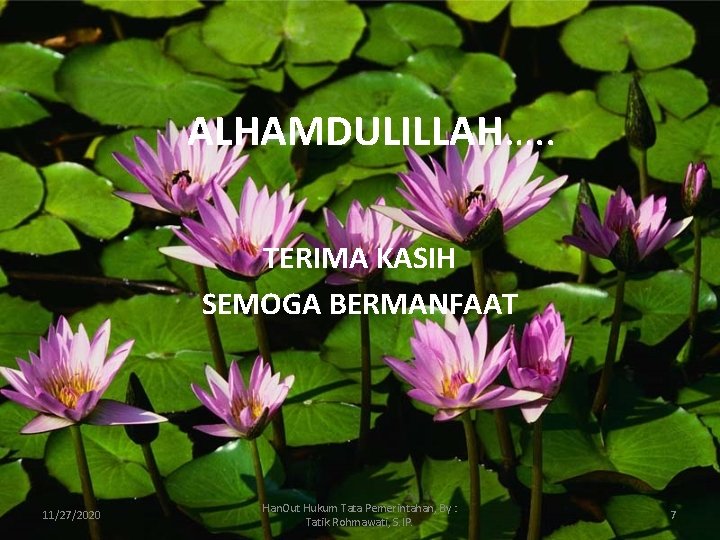 ALHAMDULILLAH…. . TERIMA KASIH SEMOGA BERMANFAAT 11/27/2020 Han. Out Hukum Tata Pemerintahan, By :