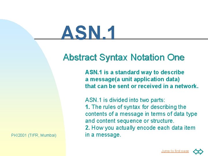 ASN. 1 Abstract Syntax Notation One ASN. 1 is a standard way to describe