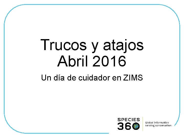 Trucos y atajos Abril 2016 Un día de cuidador en ZIMS 