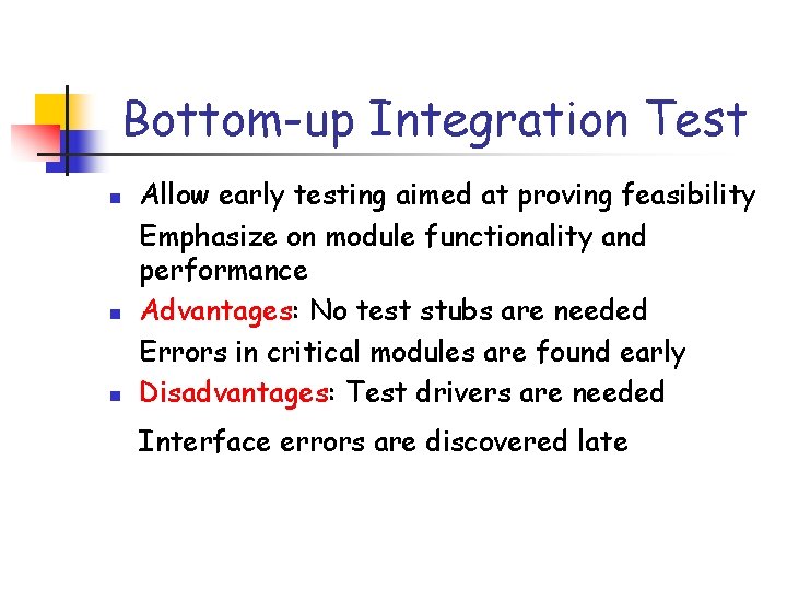 Bottom-up Integration Test n n n Allow early testing aimed at proving feasibility Emphasize