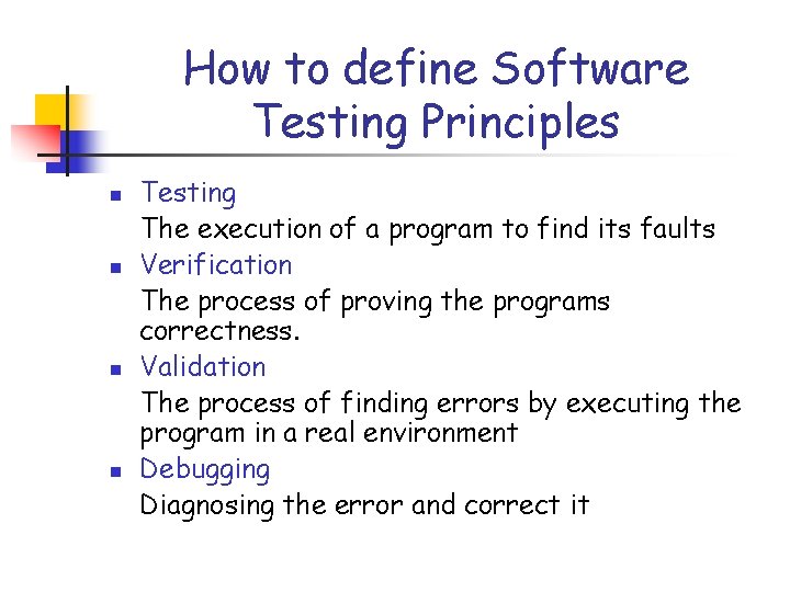 How to define Software Testing Principles n n Testing The execution of a program