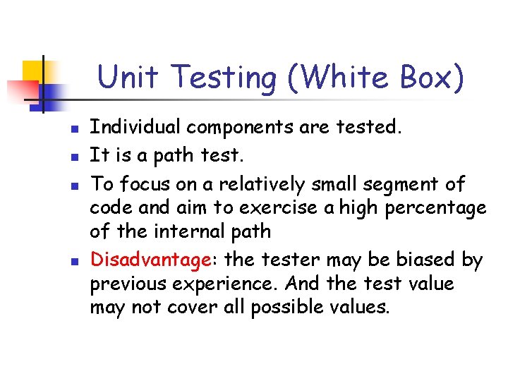 Unit Testing (White Box) n n Individual components are tested. It is a path