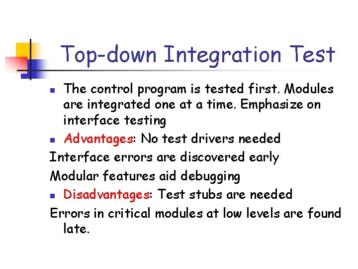 Top-down Integration Test The control program is tested first. Modules are integrated one at