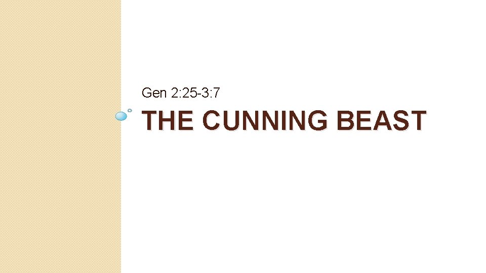 Gen 2: 25 -3: 7 THE CUNNING BEAST 