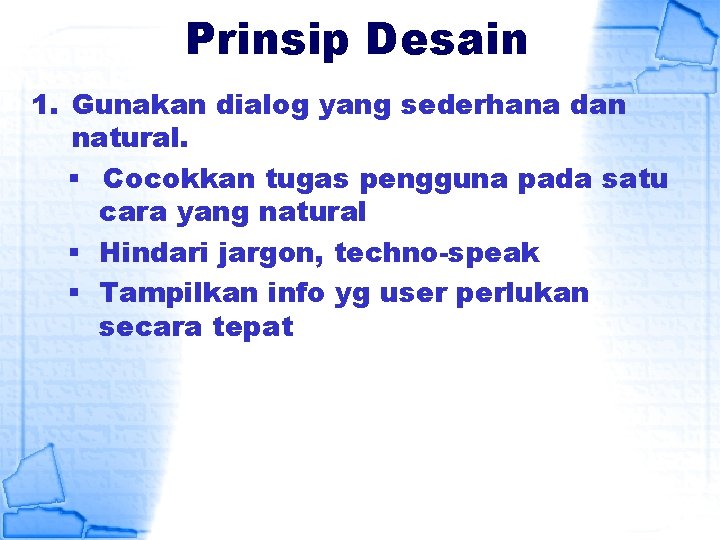 Prinsip Desain 1. Gunakan dialog yang sederhana dan natural. § Cocokkan tugas pengguna pada