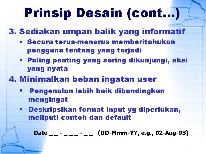 Prinsip Desain (cont…) 3. Sediakan umpan balik yang informatif § Secara terus-menerus memberitahukan pengguna