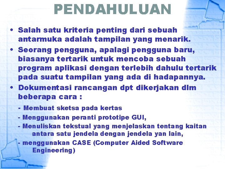 PENDAHULUAN • Salah satu kriteria penting dari sebuah antarmuka adalah tampilan yang menarik. • PENDAHULUAN • Salah satu kriteria penting dari sebuah antarmuka adalah tampilan yang menarik. •