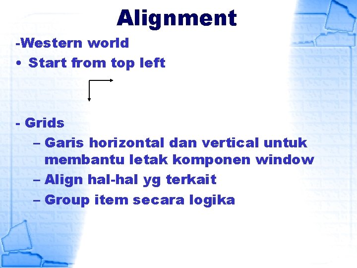 Alignment -Western world • Start from top left - Grids – Garis horizontal dan