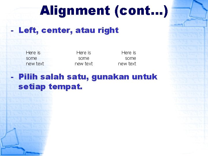 Alignment (cont…) - Left, center, atau right Here is some new text - Pilih