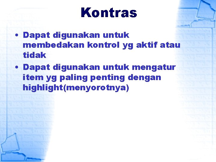 Kontras • Dapat digunakan untuk membedakan kontrol yg aktif atau tidak • Dapat digunakan