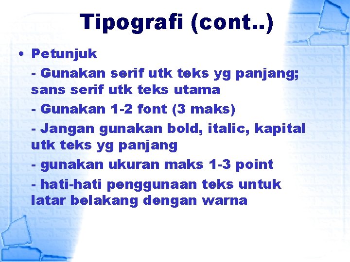 Tipografi (cont. . ) • Petunjuk - Gunakan serif utk teks yg panjang; sans