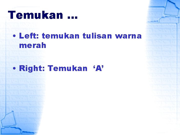 Temukan … • Left: temukan tulisan warna merah • Right: Temukan ‘A’ 