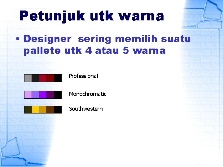 Petunjuk utk warna • Designer sering memilih suatu pallete utk 4 atau 5 warna