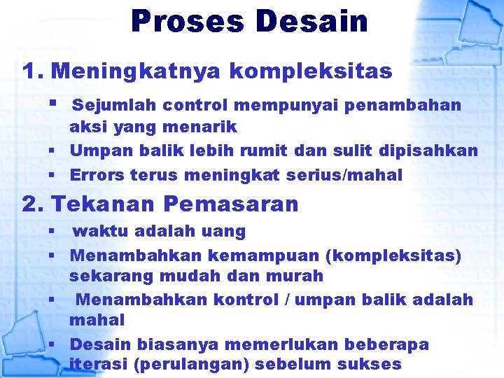 Proses Desain 1. Meningkatnya kompleksitas § Sejumlah control mempunyai penambahan aksi yang menarik §