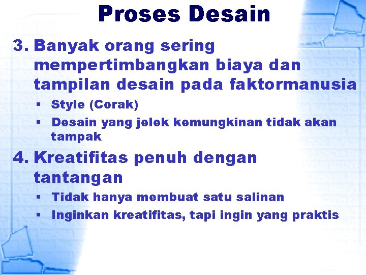 Proses Desain 3. Banyak orang sering mempertimbangkan biaya dan tampilan desain pada faktormanusia §