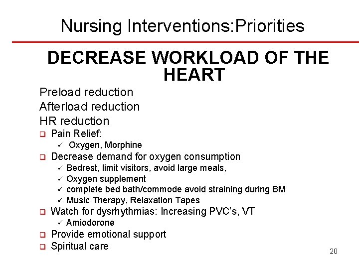 Nursing Interventions: Priorities DECREASE WORKLOAD OF THE HEART Preload reduction Afterload reduction HR reduction