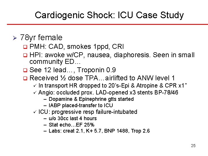 Cardiogenic Shock: ICU Case Study Ø 78 yr female PMH: CAD, smokes 1 ppd,