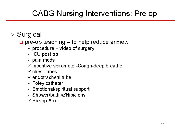 CABG Nursing Interventions: Pre op Ø Surgical q pre-op teaching – to help reduce
