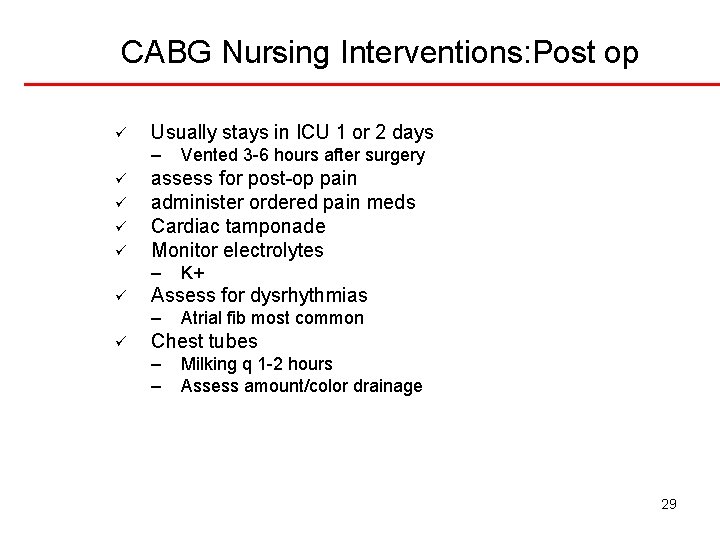 CABG Nursing Interventions: Post op ü Usually stays in ICU 1 or 2 days