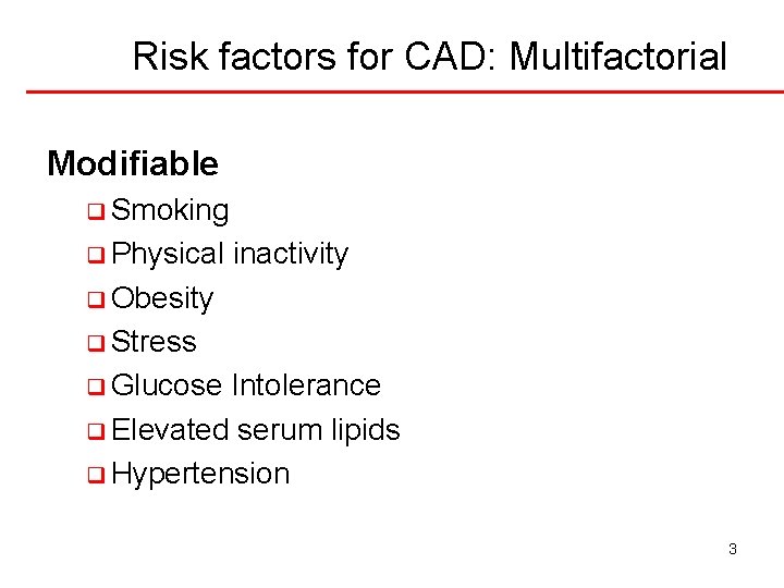 Risk factors for CAD: Multifactorial Modifiable q Smoking q Physical inactivity q Obesity q