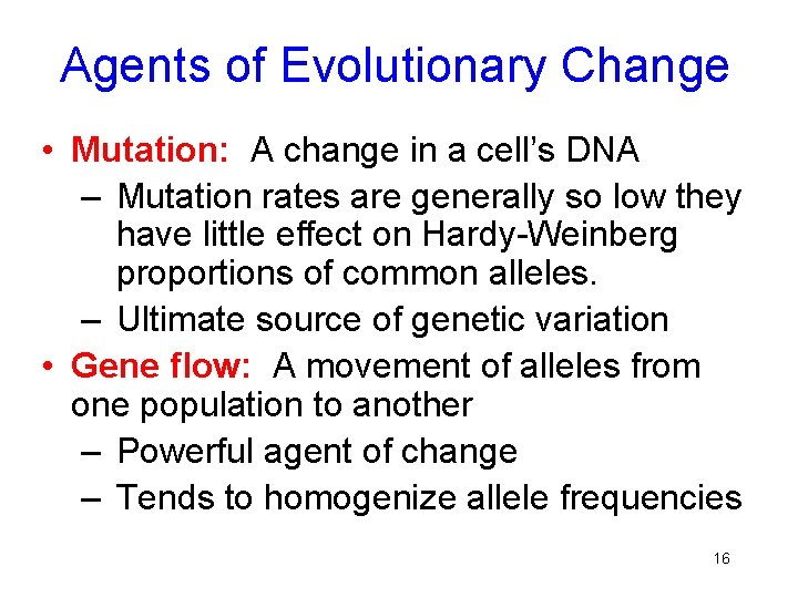 Agents of Evolutionary Change • Mutation: A change in a cell’s DNA – Mutation