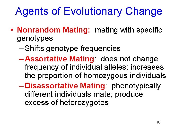Agents of Evolutionary Change • Nonrandom Mating: mating with specific genotypes – Shifts genotype
