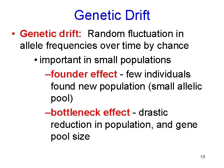 Genetic Drift • Genetic drift: Random fluctuation in allele frequencies over time by chance