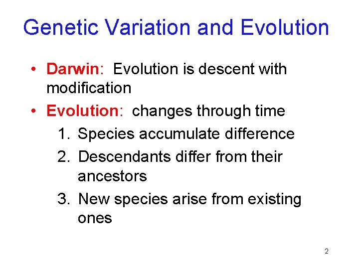 Genetic Variation and Evolution • Darwin: Evolution is descent with modification • Evolution: changes