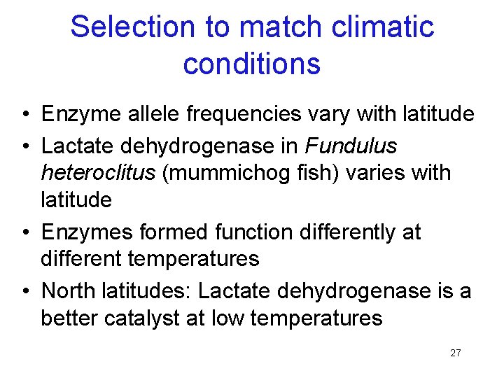 Selection to match climatic conditions • Enzyme allele frequencies vary with latitude • Lactate