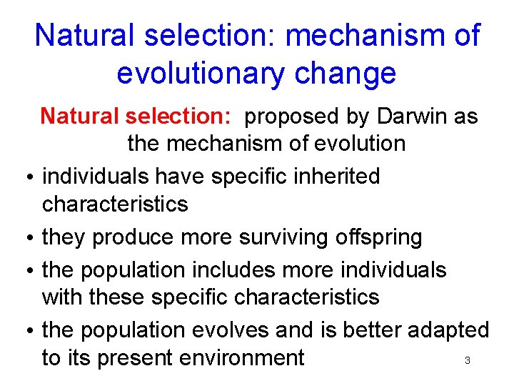 Natural selection: mechanism of evolutionary change Natural selection: proposed by Darwin as the mechanism