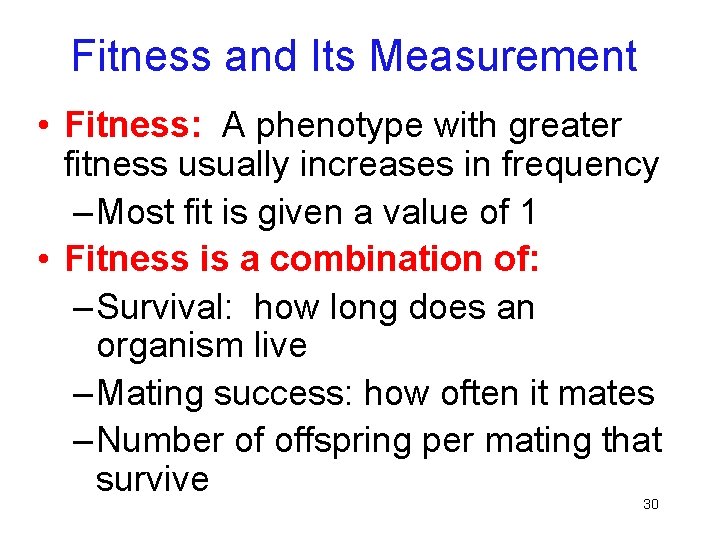 Fitness and Its Measurement • Fitness: A phenotype with greater fitness usually increases in